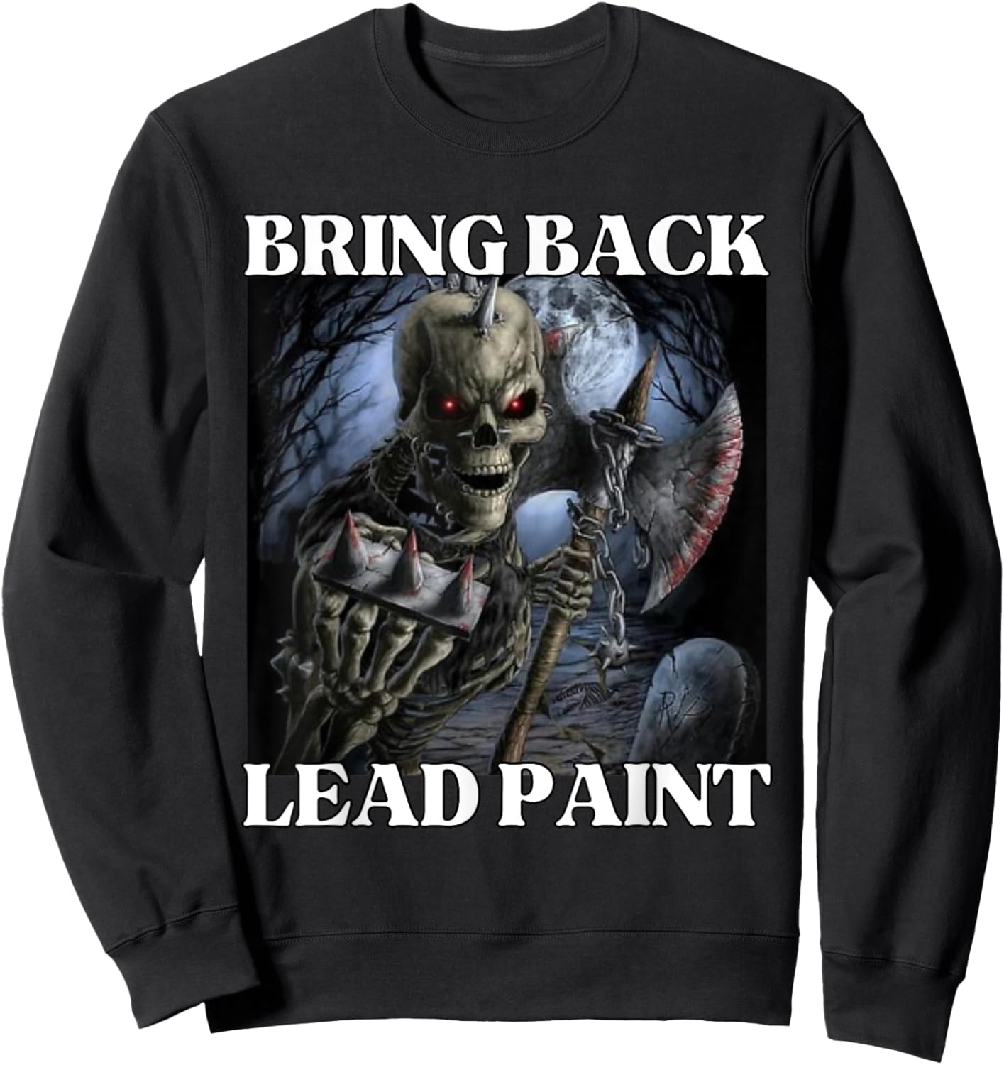 Bring Back Lead Paint Funny Cringe Hard Skeleton Meme Sweatshirt - Sweatshirt | Black