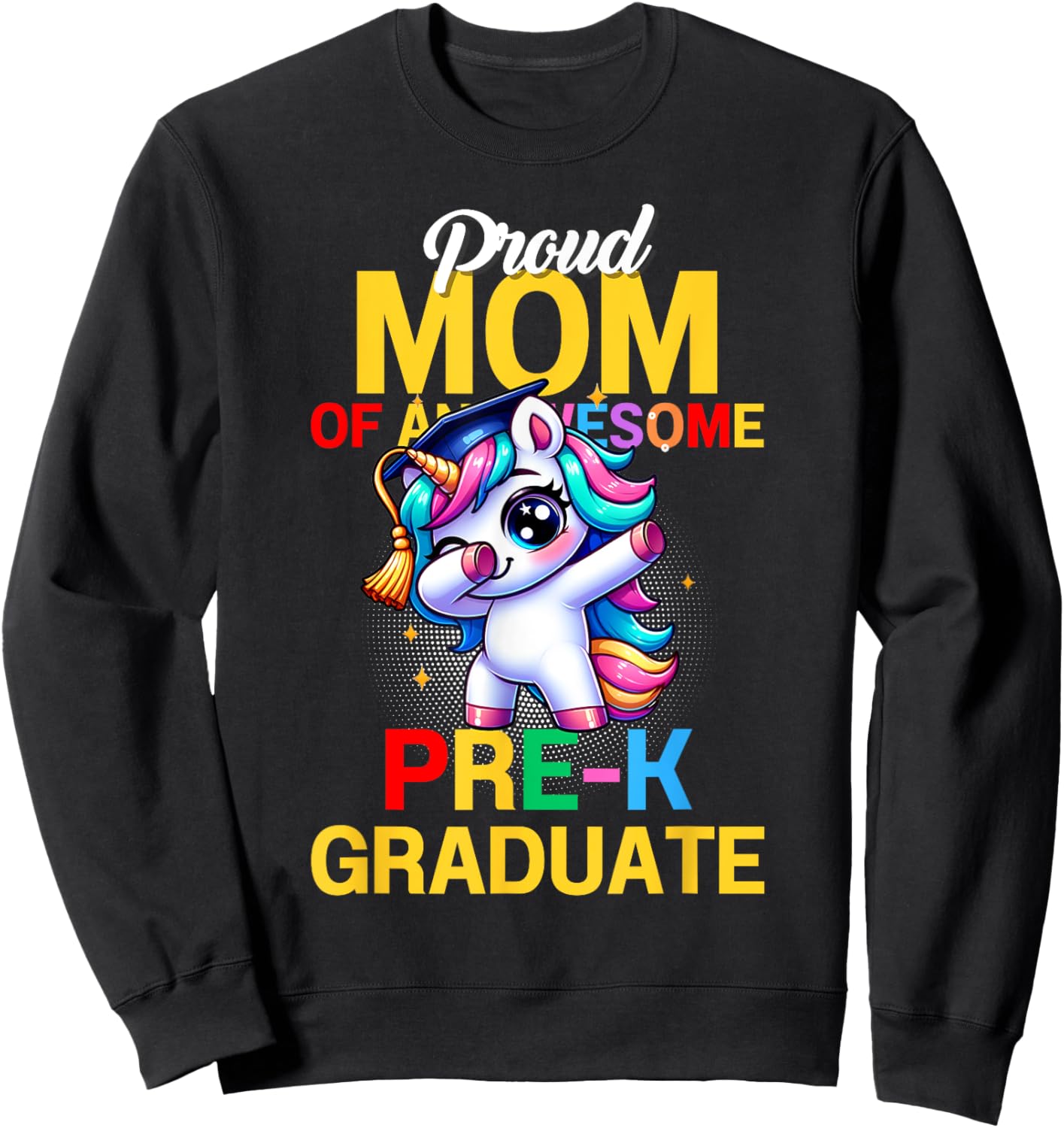 Proud Mom Of An Awesome Pre-K Graduate Unicor Dabbing Grad Sweatshirt - Sweatshirt | Black