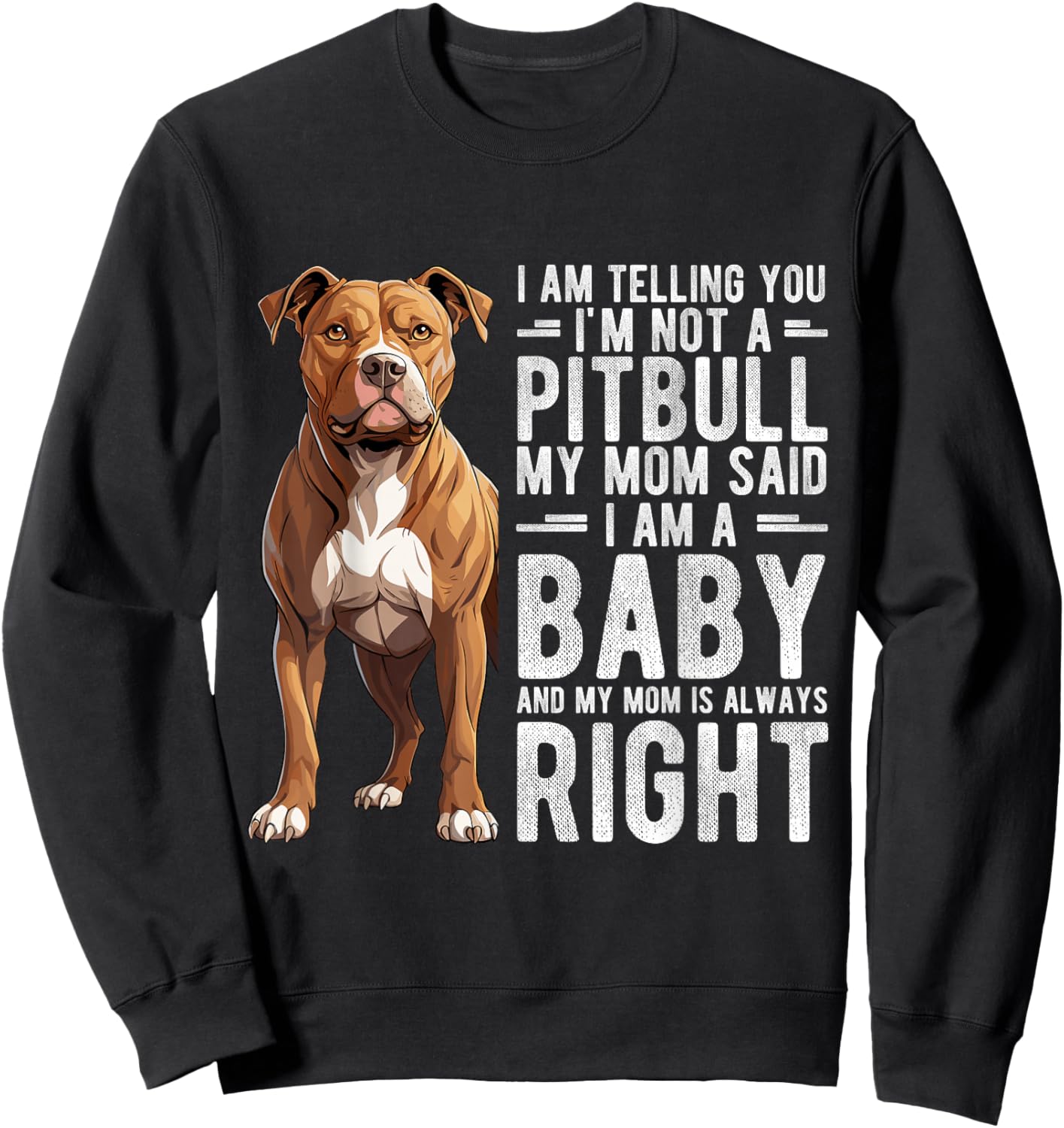 I AM TELLING YOU I'M NOT A Pitbull MY MOM Pet Humor Fan Sweatshirt - Sweatshirt | Black