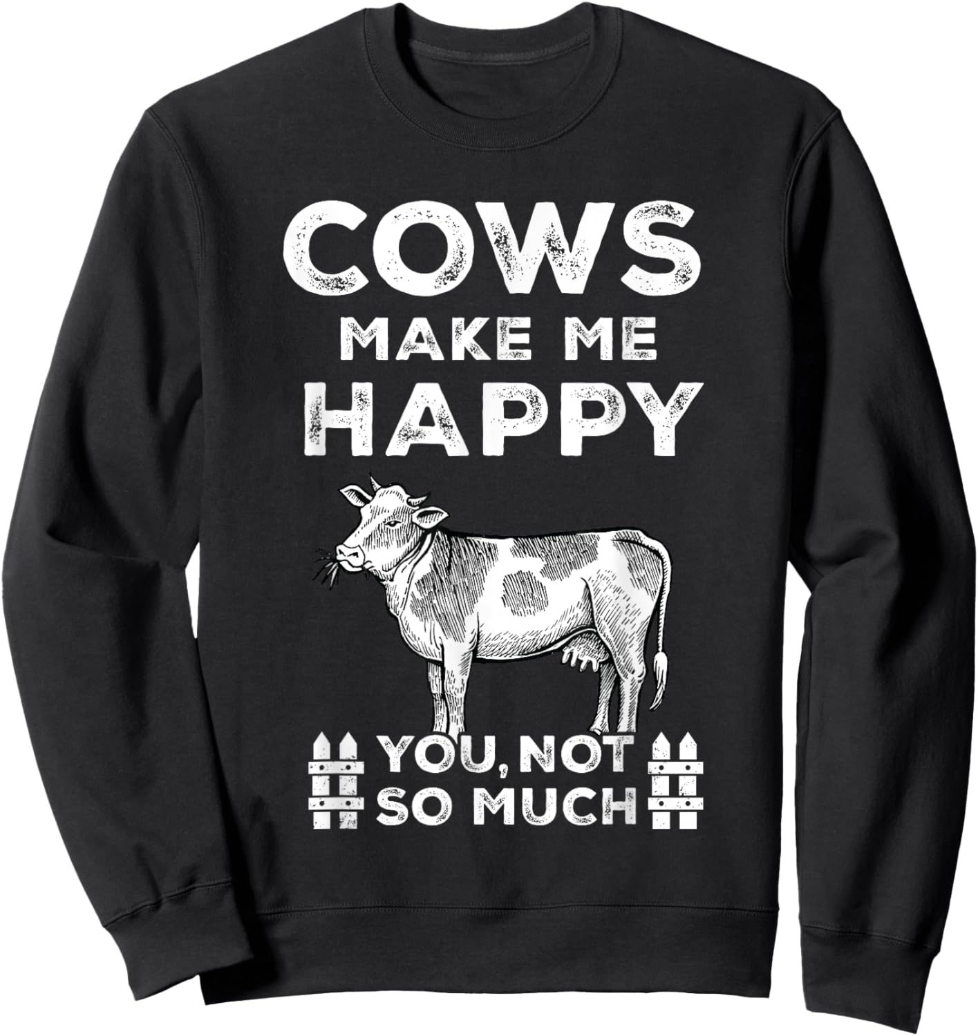 Funny Sayings Cow Farmer Cows Make Me Happy-You Not So Much Sweatshirt - Sweatshirt | Black