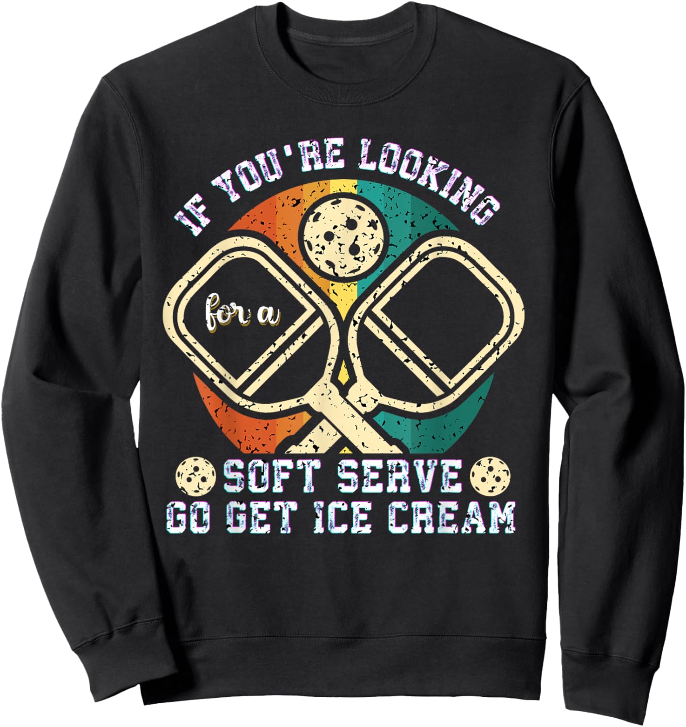 If You're Looking For A Soft Serve Go Get Ice Cream Sweatshirt - Sweatshirt | Black