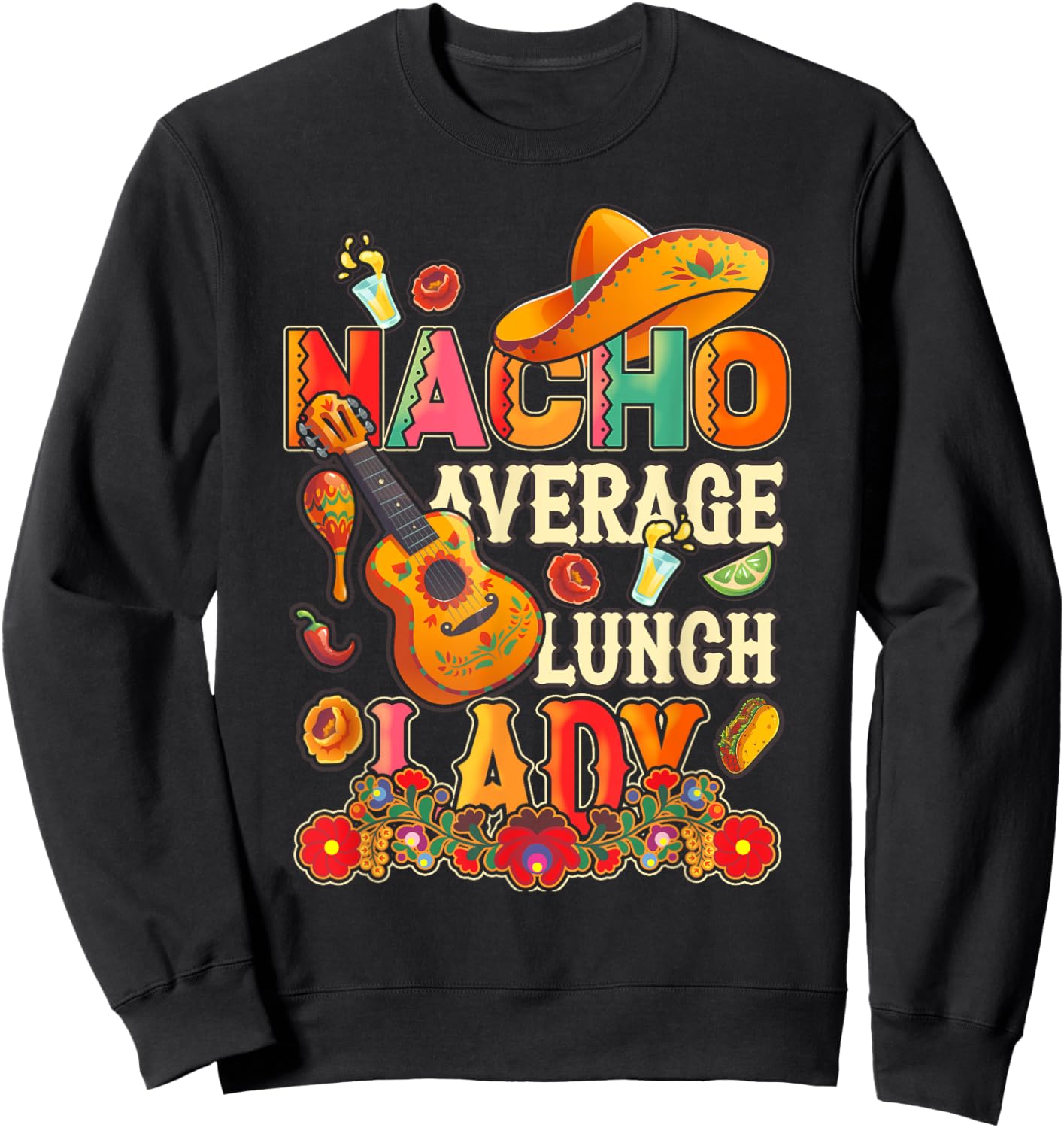 Nacho Average Lunch Lady Cinco De Mayo Fiesta Mexican Sweatshirt - Sweatshirt | Black