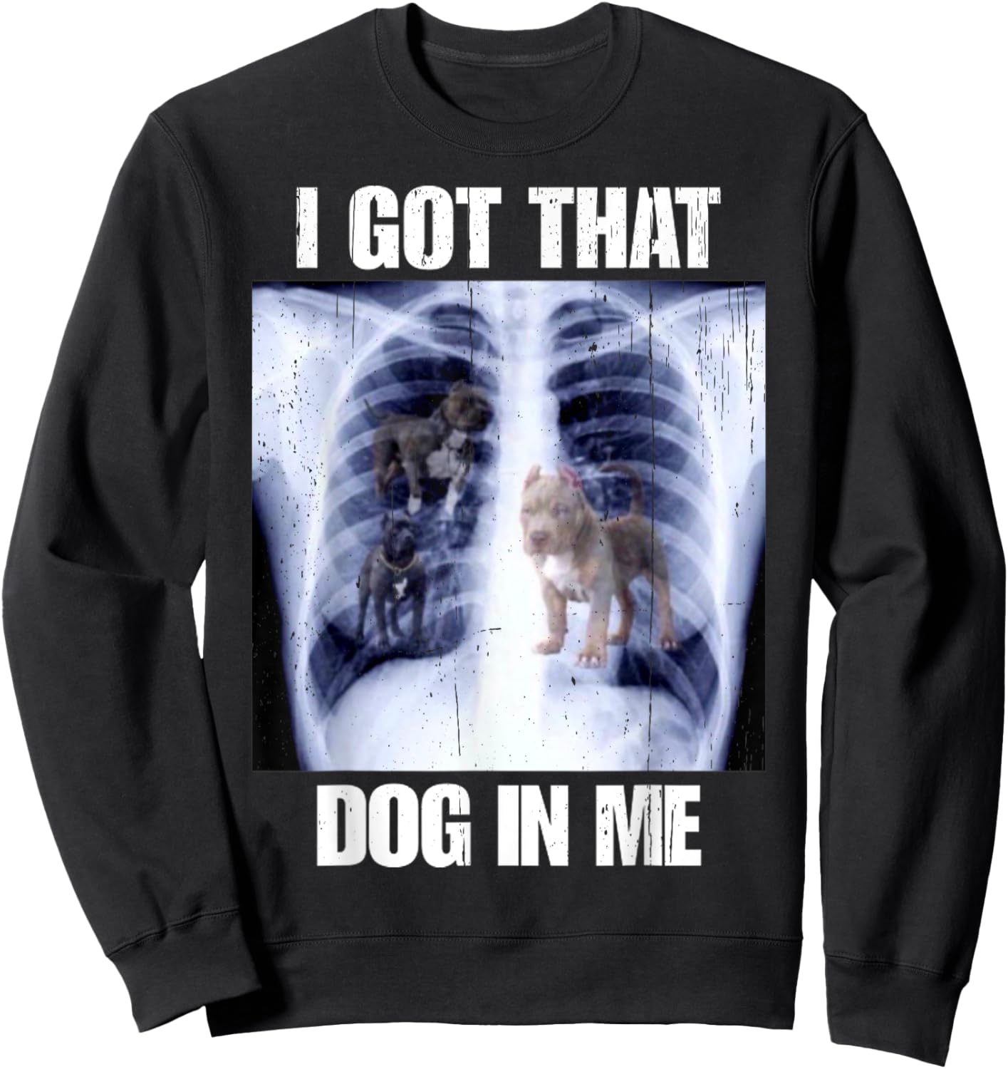 I Got That Dog In Me Vintage Xray Meme Classic Men Women Sweatshirt - Sweatshirt | Black