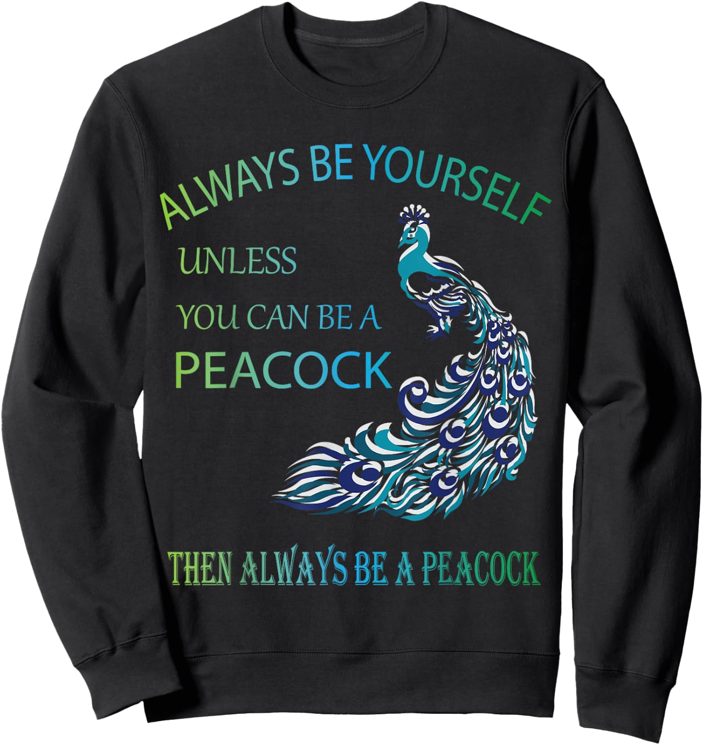 Always Be Yourself Unless You Can Be a Peacock Sweatshirt - Sweatshirt | Black