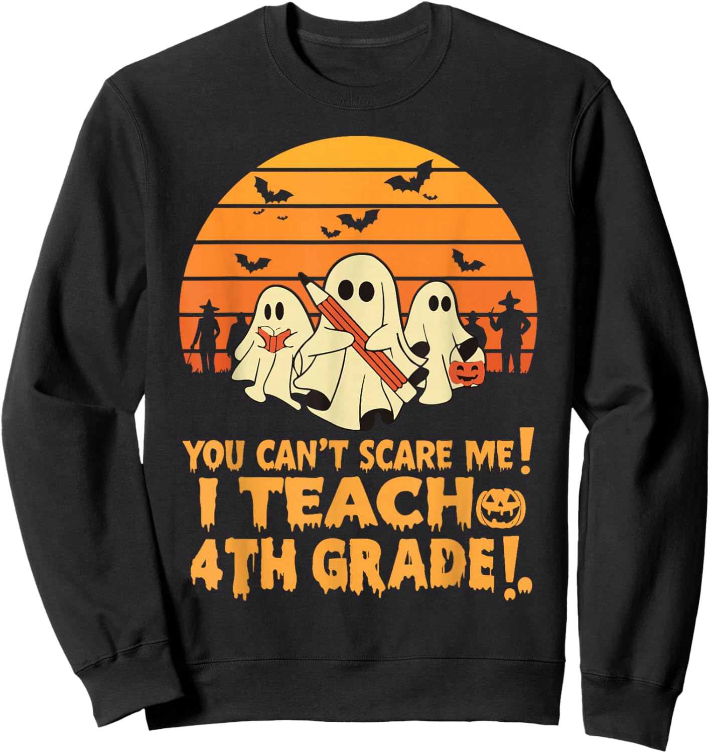 You Can't Scare Me I Teach 4th Grade Teacher Halloween Sweatshirt - Sweatshirt | Black