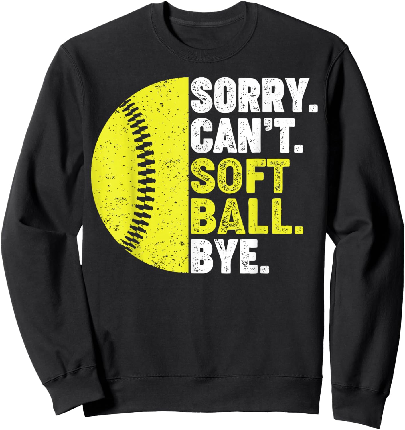 Sorry Can't Softball Bye Adult Humor Saying Girls Mom Funny Sweatshirt - Sweatshirt | Black