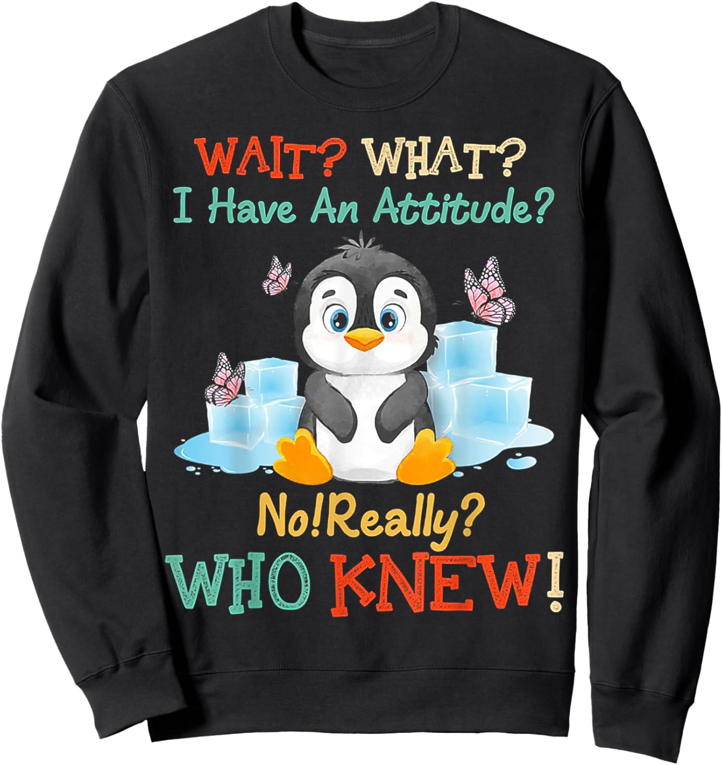 Penguin Wait What I Have An Attitude Really for penguin Sweatshirt - Sweatshirt | Black