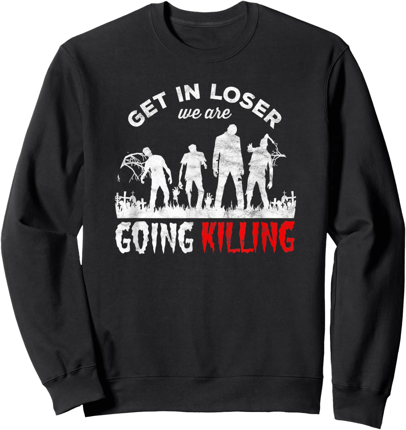 Horror Zombies - get in loser we’re going Killing Sweatshirt - Sweatshirt | Black