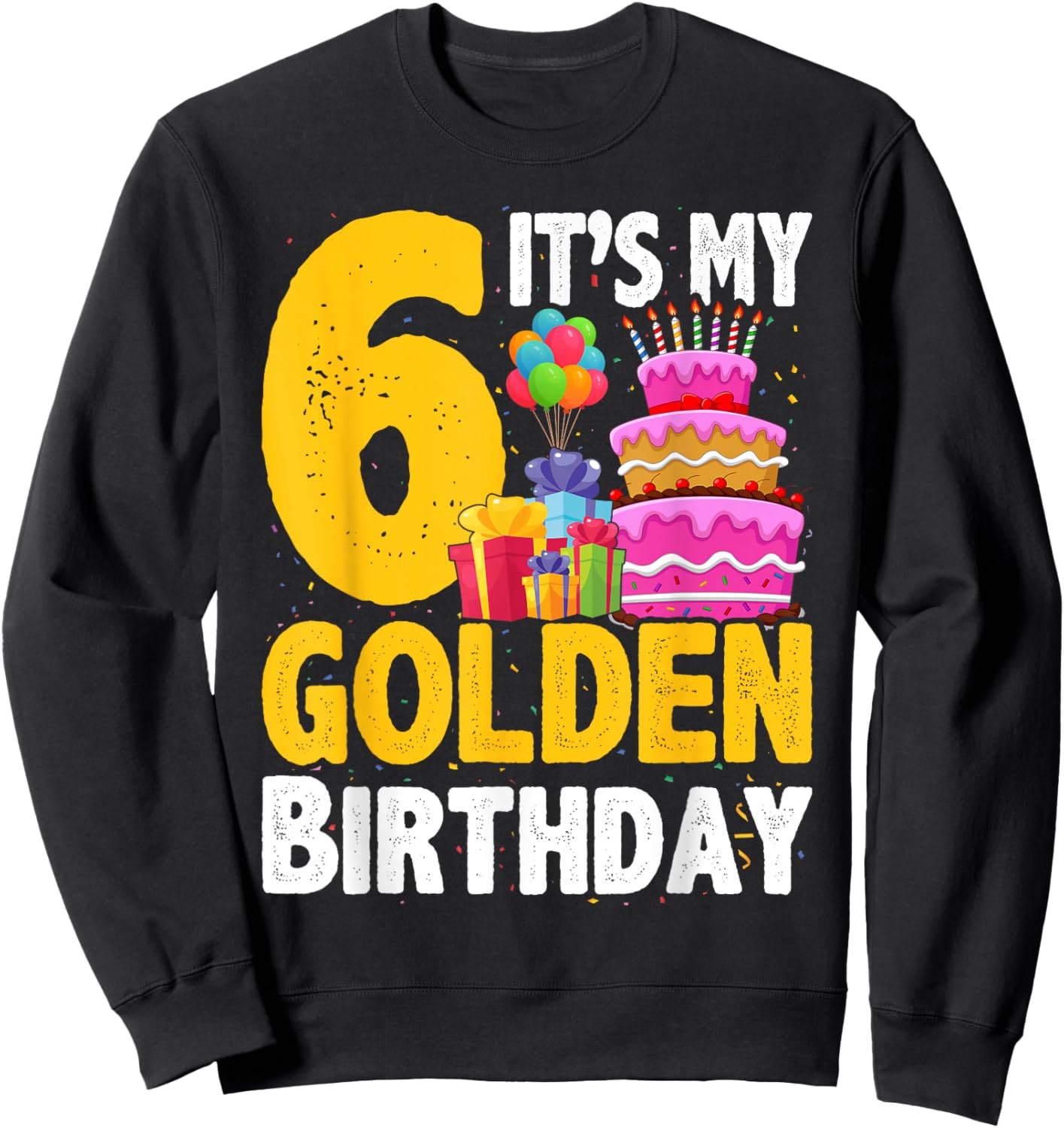 Golden Birthday It's My 6th Birthday 6 Year Old Sweatshirt - Sweatshirt | Black