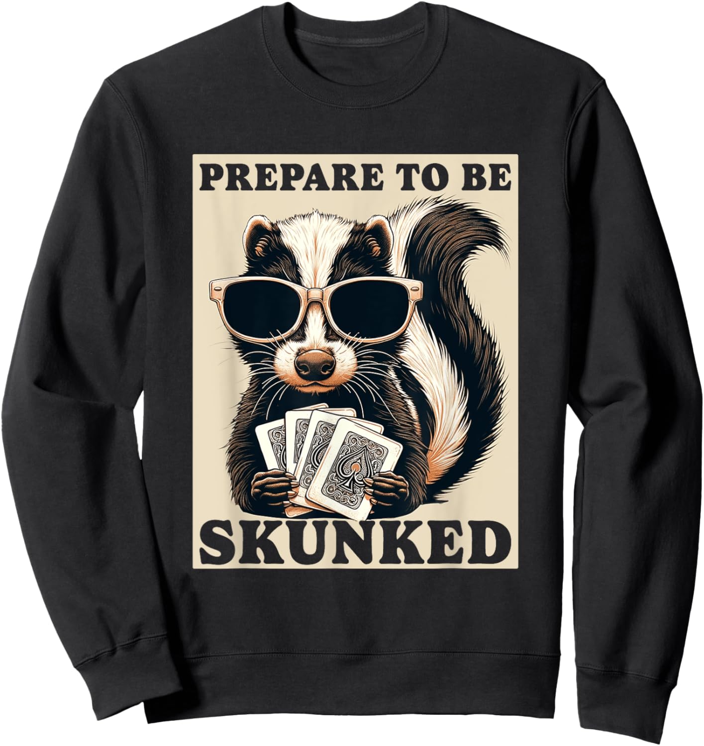 Play Cribbage Player Funny Designs Cribbage Graphic Funny Prepare To be Skunked Cribbage Sweatshirt - Sweatshirt | Black