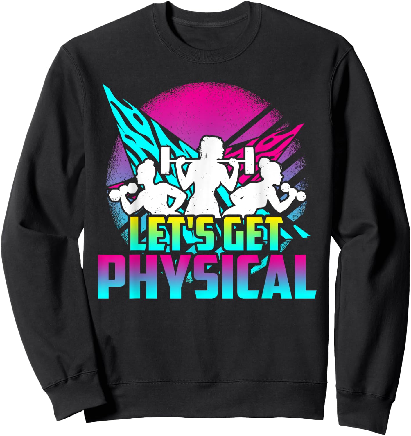 Lets Get Physical - Gym Fitness 80's Workout Sweatshirt - Sweatshirt | Black