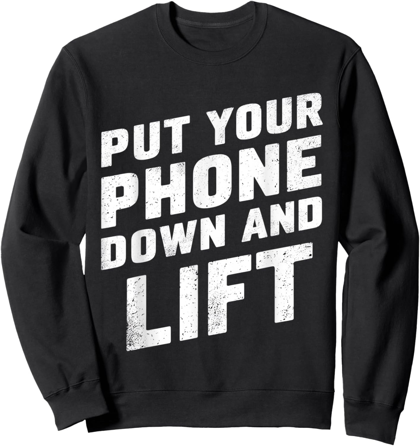 Put Your Phone Down And Lift Sweatshirt - Sweatshirt | Black