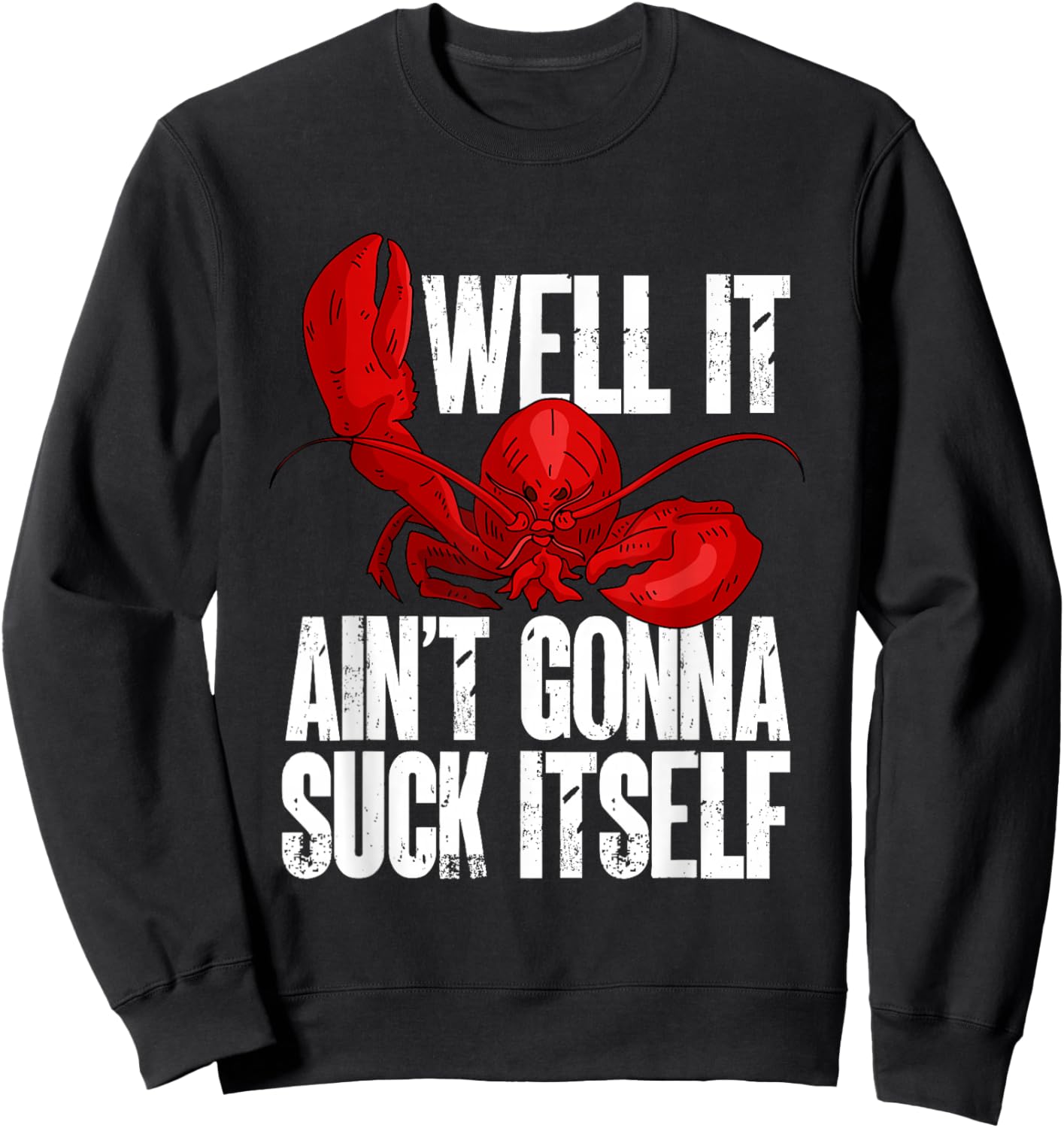 Well It Aint Gonna Suck Itself Lobster Seafood Lover Sweatshirt - Sweatshirt | Black