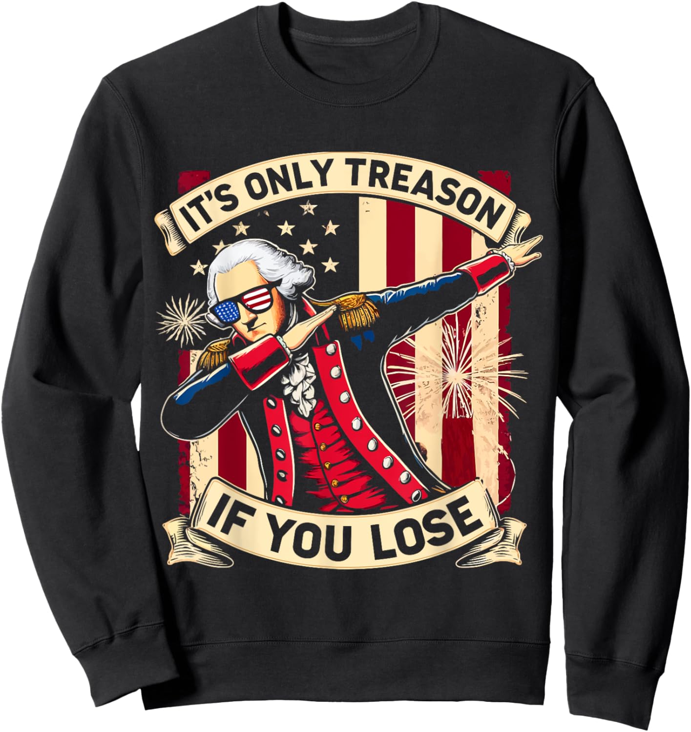 It's Only Treason If You Lose 4th Of July George Washington Sweatshirt - Sweatshirt | Black