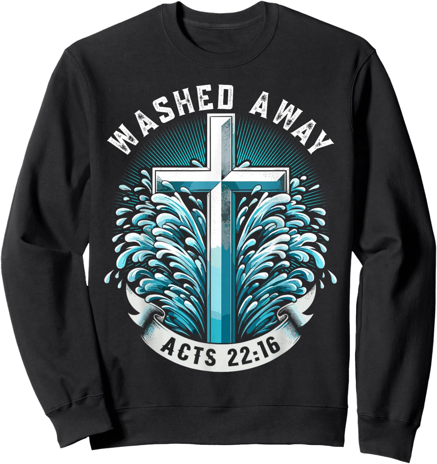 Baptism Washed Away Acts 22:16 Quote Baptized Water Cross Sweatshirt - Sweatshirt | Black