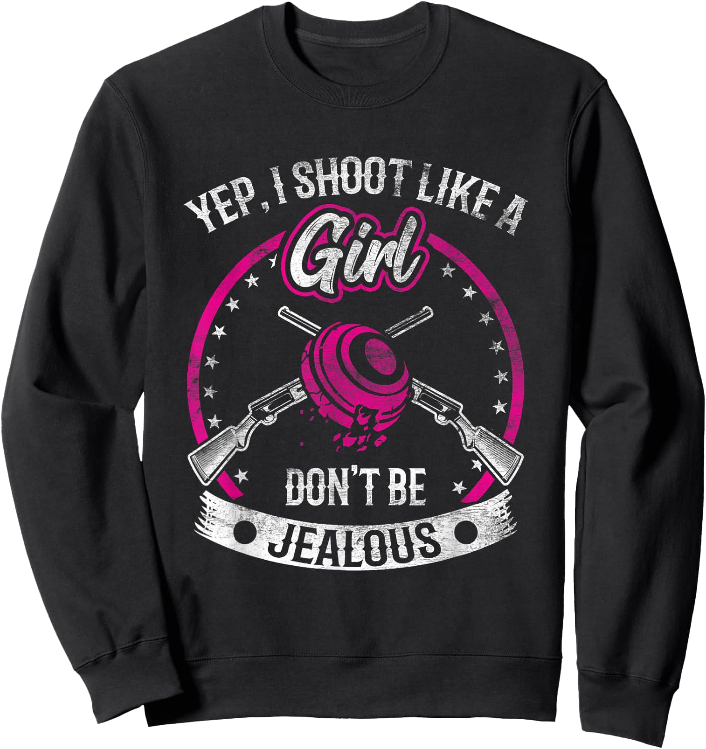 Yep I Shoot Like A Girl Don't Be Jealous Trap Shooting Funny Sweatshirt - Sweatshirt | Black