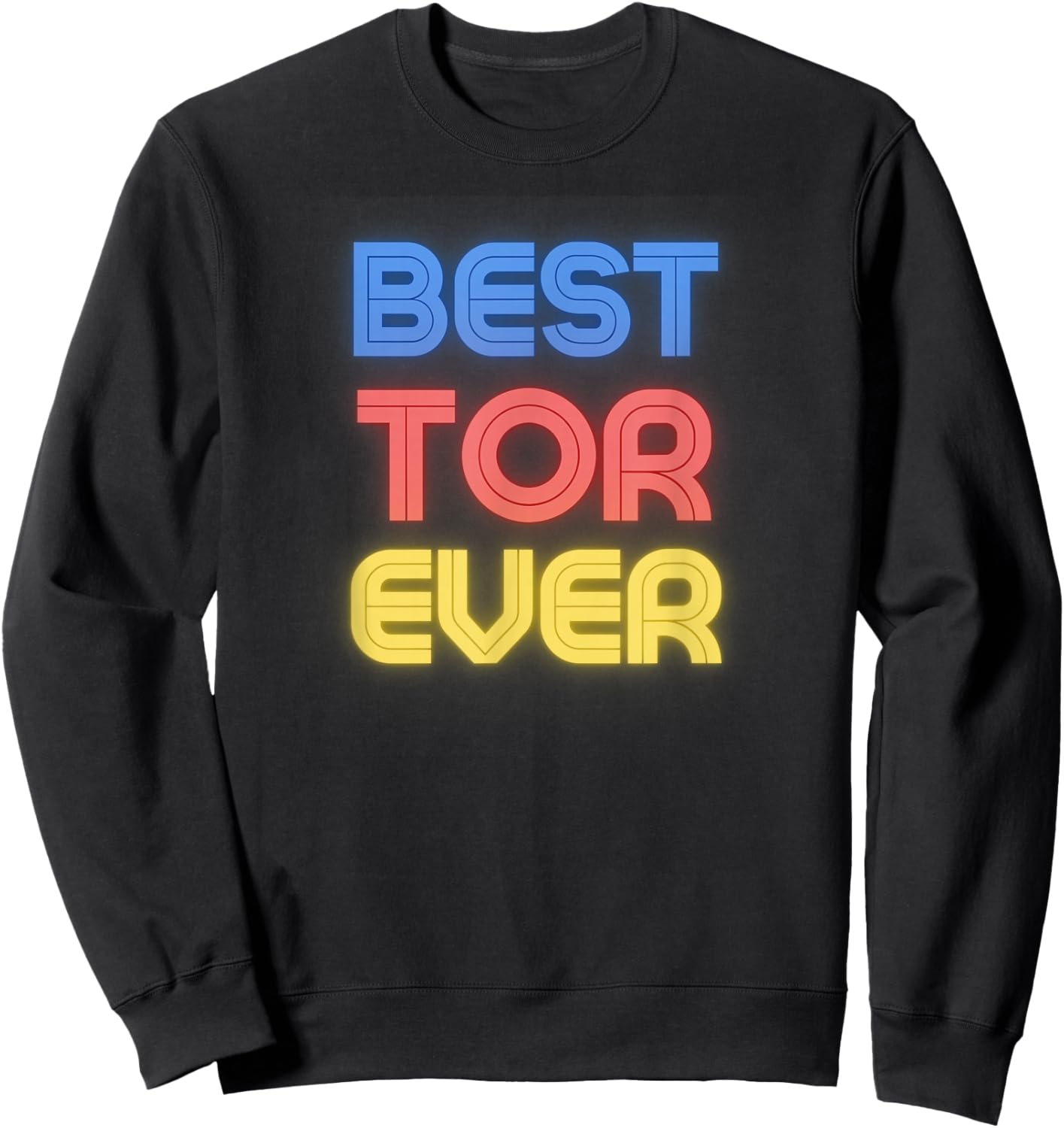 Best Tor Ever - Funny Tor Name Tor Sweatshirt - Sweatshirt | Black