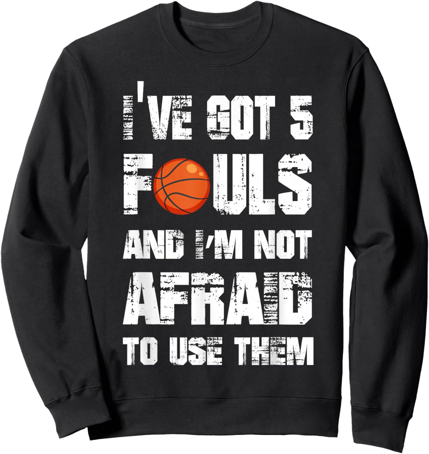 I've Got 5 Fouls And I'm Not Afraid To Use Them Sweatshirt - Sweatshirt | Black