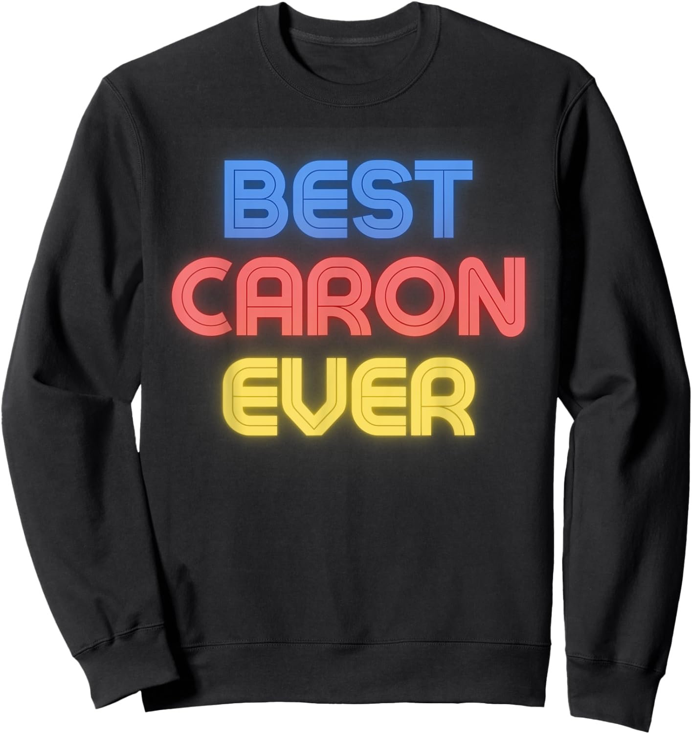 Best Caron Ever - Funny Caron Name Caron Sweatshirt - Sweatshirt | Black