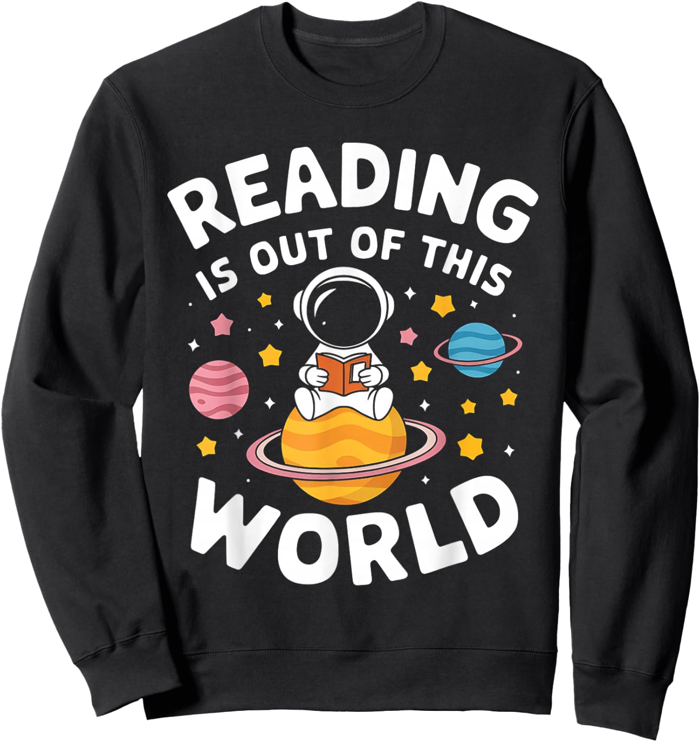 Reading is Out of This World Space Funny Books Lover Sweatshirt - Sweatshirt | Black
