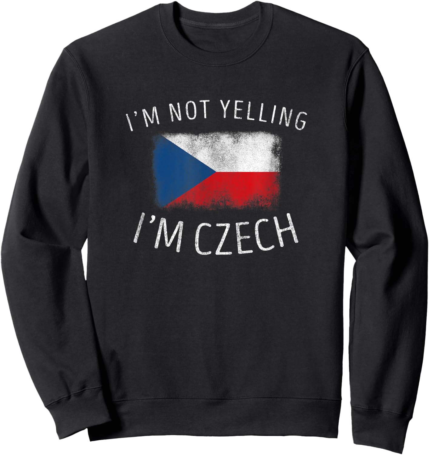 I'm Not Yelling, I'm Czech - Funny Czech Republic Pride Sweatshirt - Sweatshirt | Black