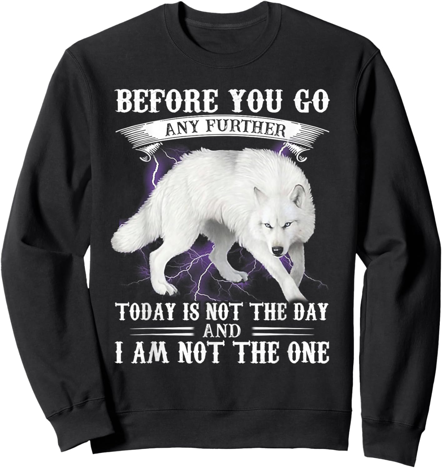 Wolf Before You Go Any Further Today Is Not The Day Sweatshirt - Sweatshirt | Black