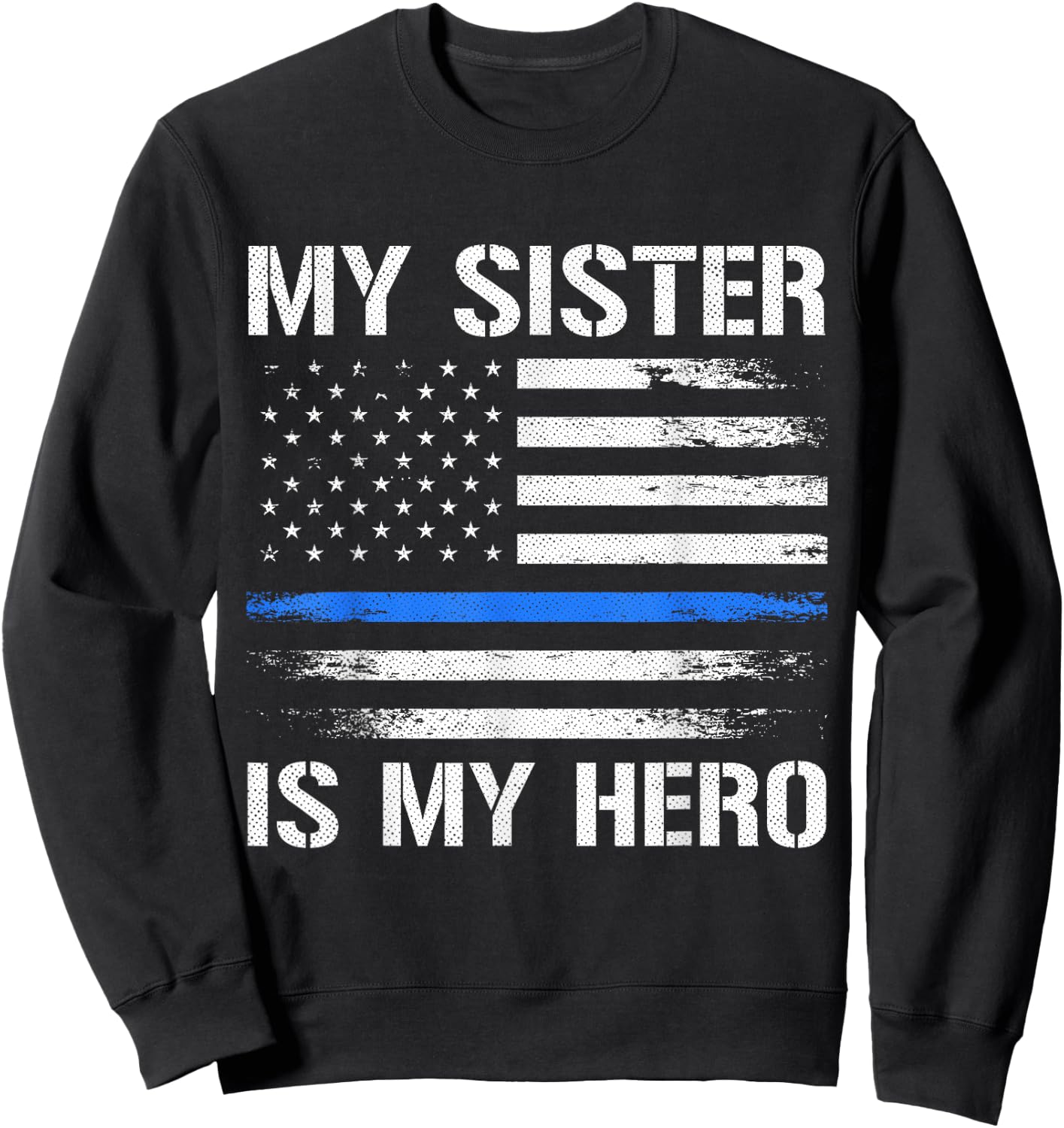 My Sister Is My Hero Police Officer Thin Blue Line Sweatshirt - Sweatshirt | Black