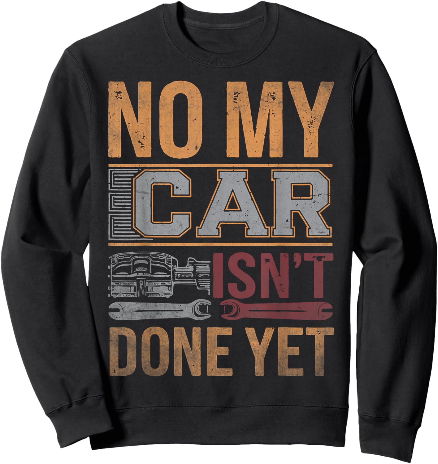 No My Car Isn't Done Yet Funny Mechanic Retro Garage Graphic Sweatshirt - Sweatshirt | Black