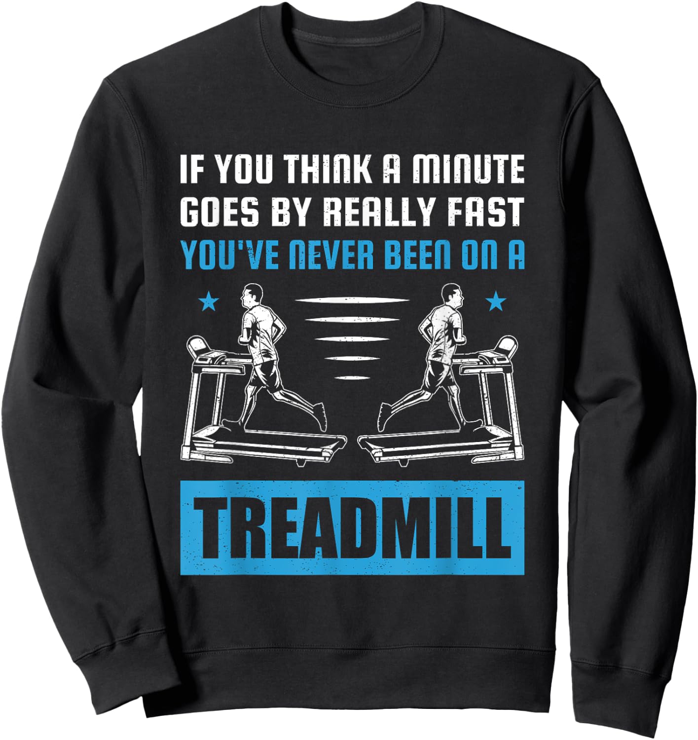 Funny Gym Treadmill Saying Gift Humorous Treadmill Lover Gif Sweatshirt - Sweatshirt | Black