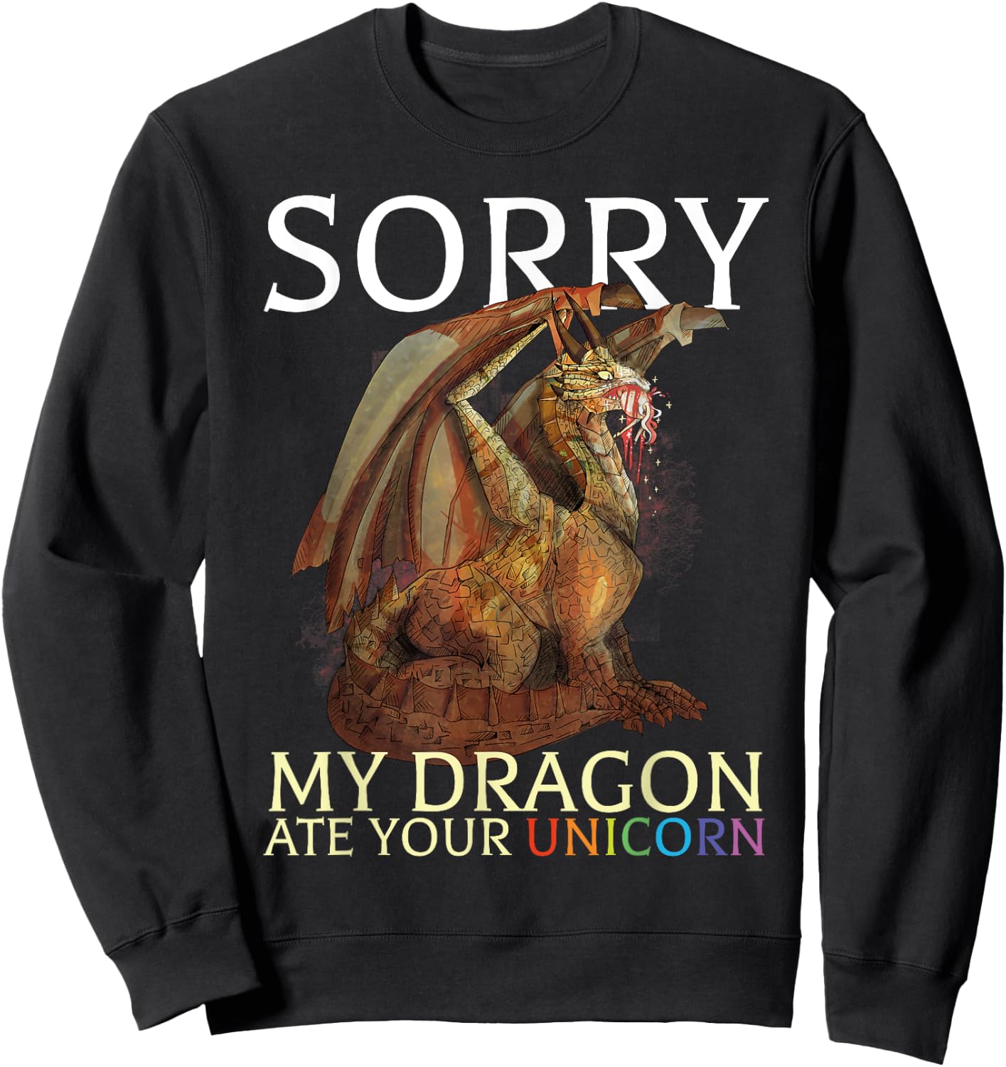 Sorry My Dragon Ate Your Unicorn Funny Dragon Lover Sweatshirt - Sweatshirt | Black
