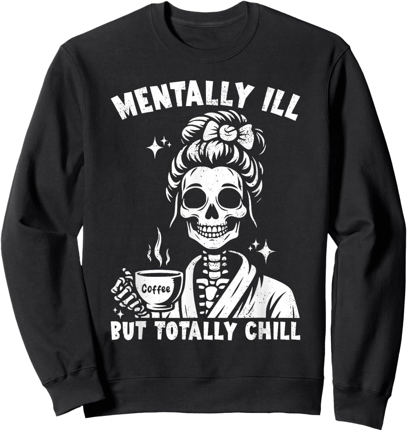 Skeleton Coffee Messy Bun Mentally ill But Totally Chill Sweatshirt - Sweatshirt | Black