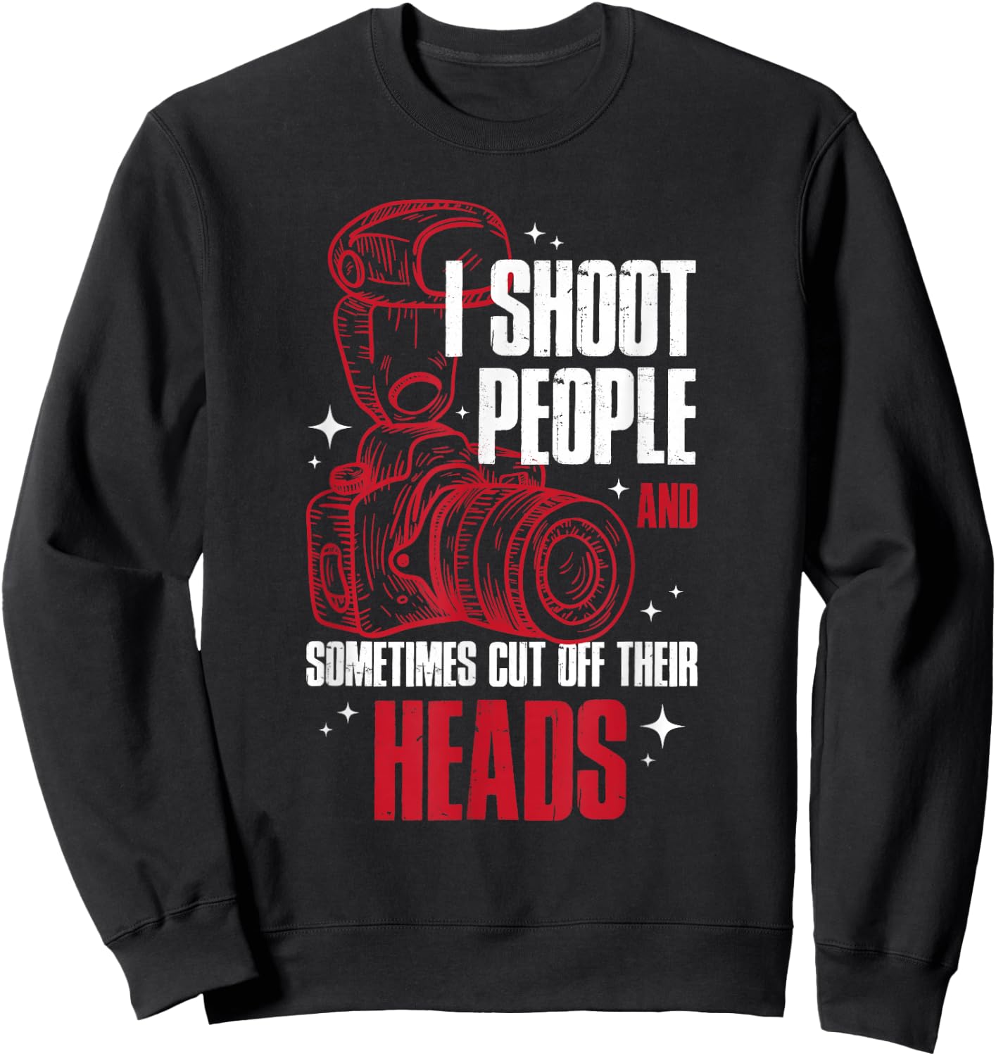 I Shoot People and Sometimes Cut Off Their Head Sweatshirt - Sweatshirt | Black