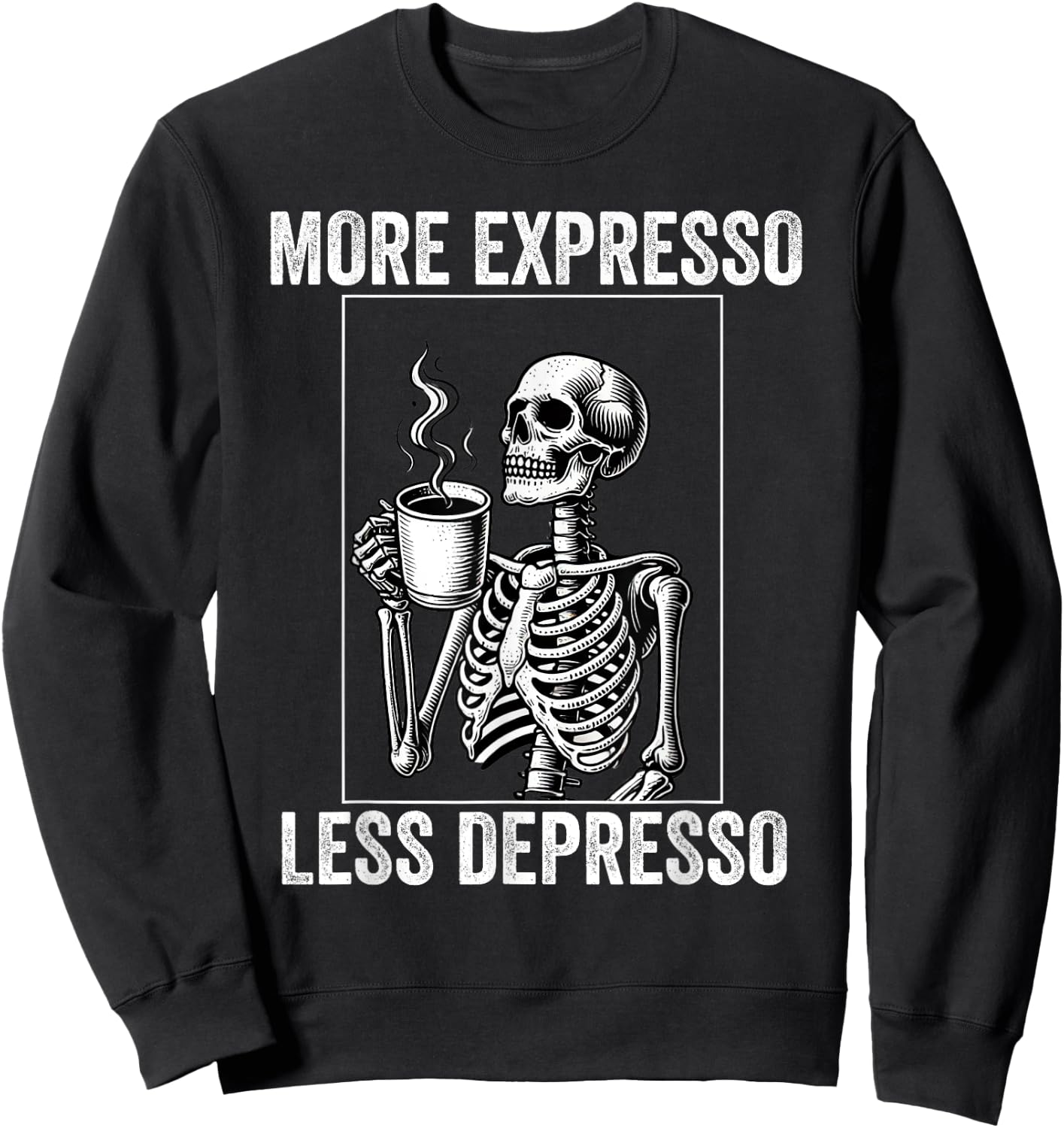 More Expresso Less Depresso Funny Coffee Expresso Lover Sweatshirt - Sweatshirt | Black