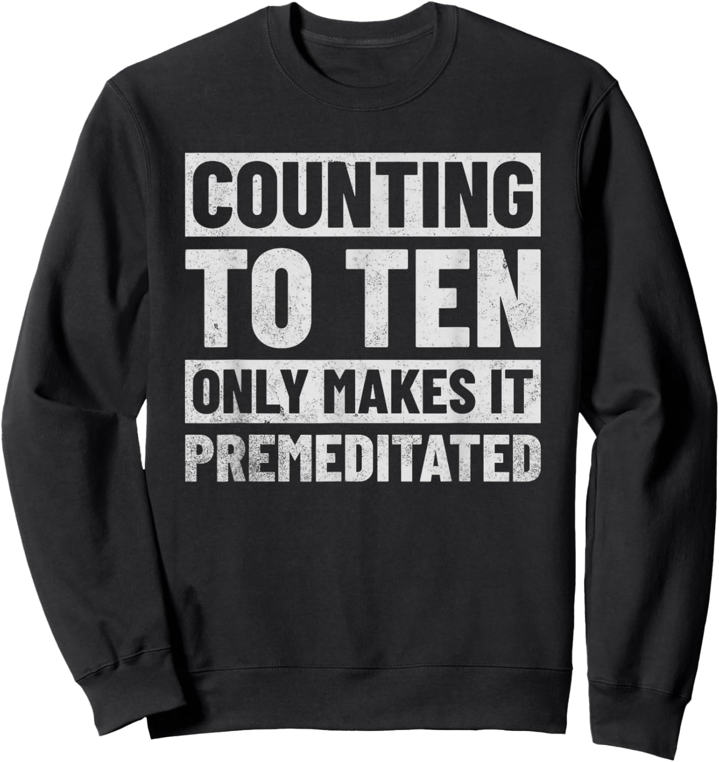 Counting to Ten Only Makes It Premeditated Sweatshirt - Sweatshirt | Black
