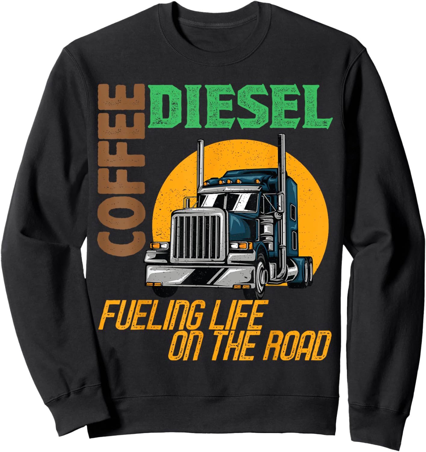 Trucker Truck Driver Semi Rig Funny Diesel Coffee Slogan Sweatshirt - Sweatshirt | Black