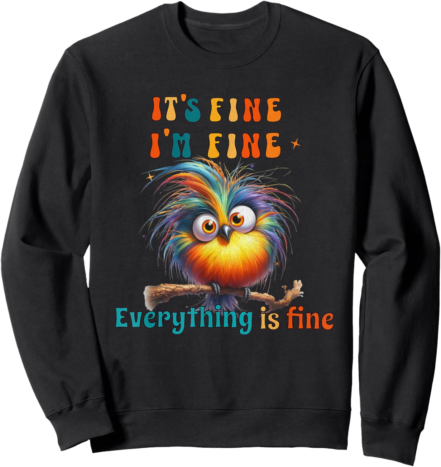 Its Fine Everything is Fine Funny Bird Men Women Boys Girls Sweatshirt - Sweatshirt | Black