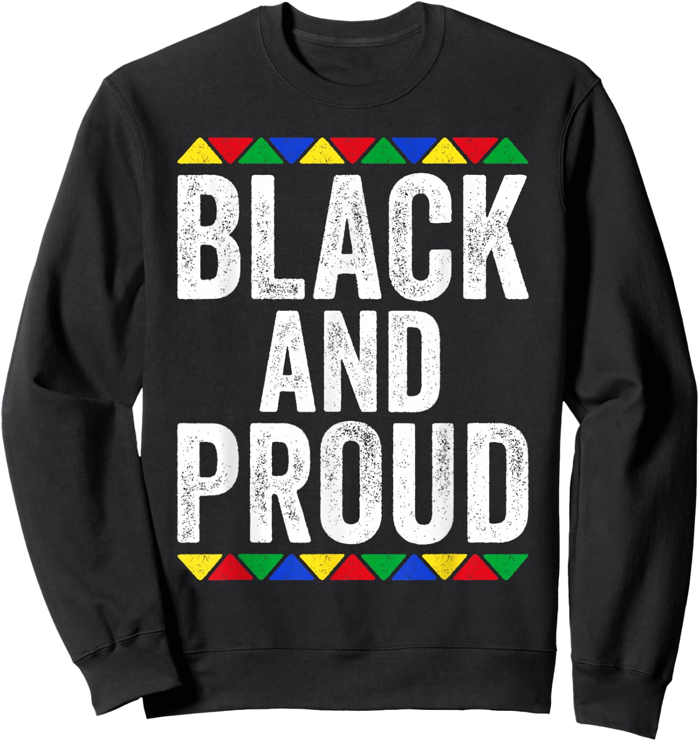 Black And Proud Shirt Black History Month Sweatshirt - Sweatshirt | Black