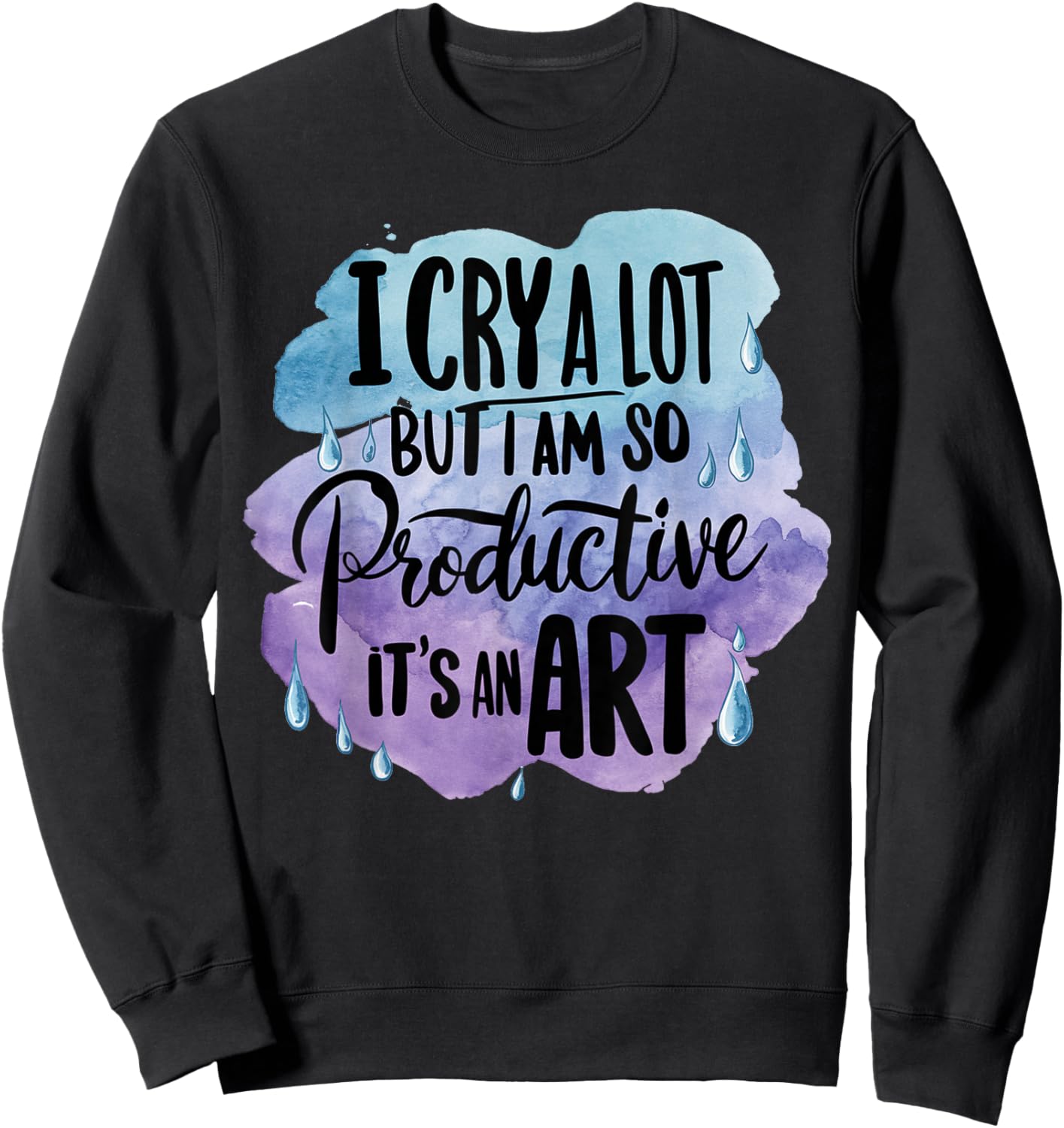 Vintage Art I Cry A Lot But I Am So Productive It's An Art Sweatshirt - Sweatshirt | Black