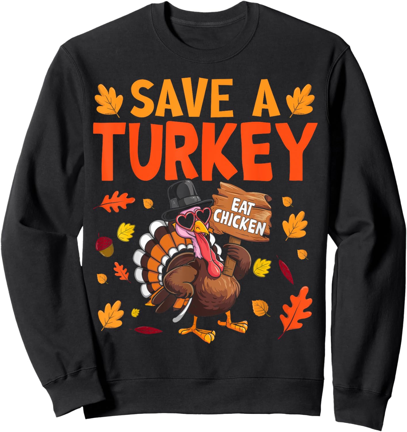 Save A Turkey Eat Chicken Thanksgiving Humor Turkey Fun Sweatshirt - Sweatshirt | Black