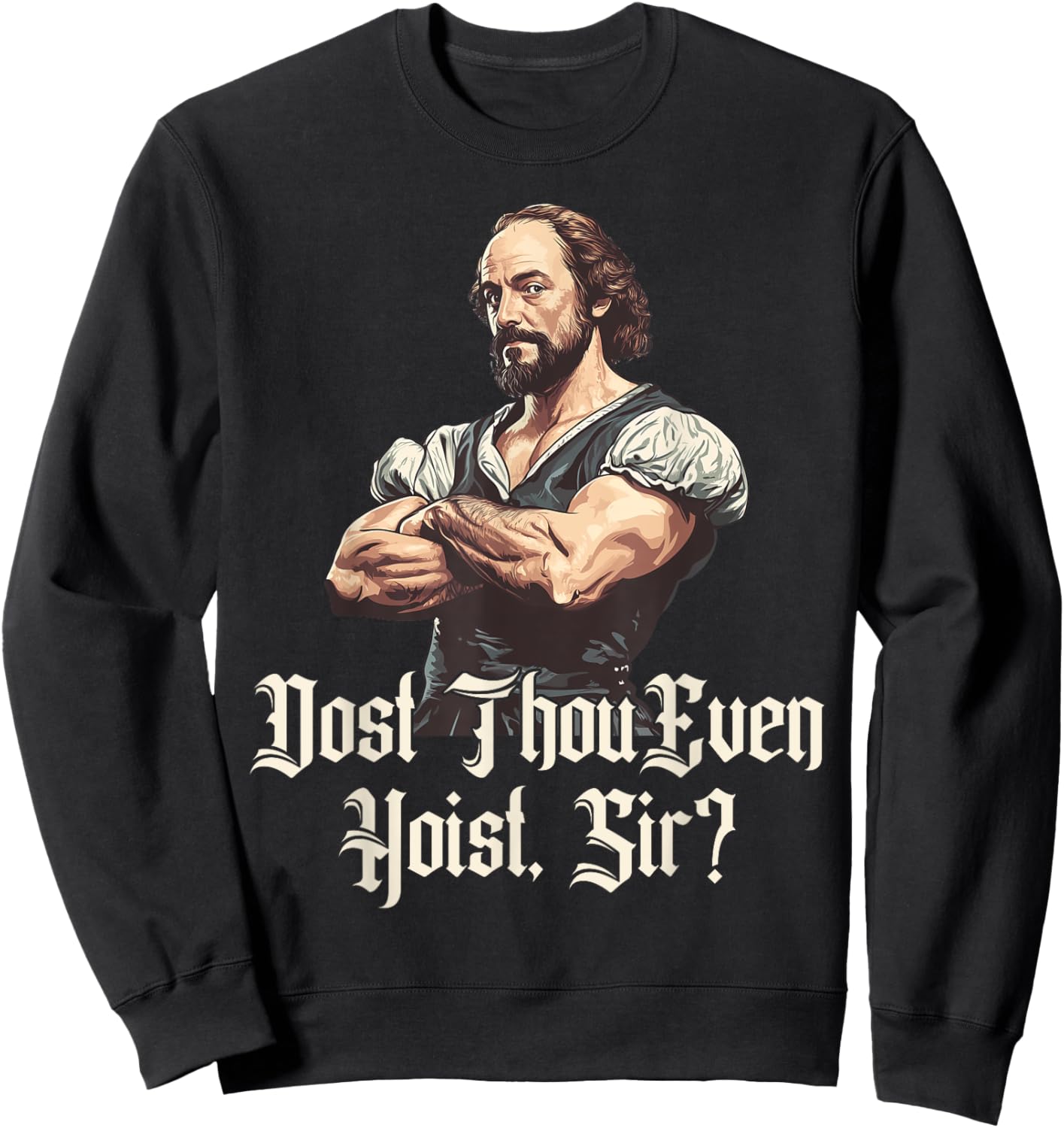 Dost Thou Even Hoist - Funny Shakespeare Weightlifting Sweatshirt - Sweatshirt | Black