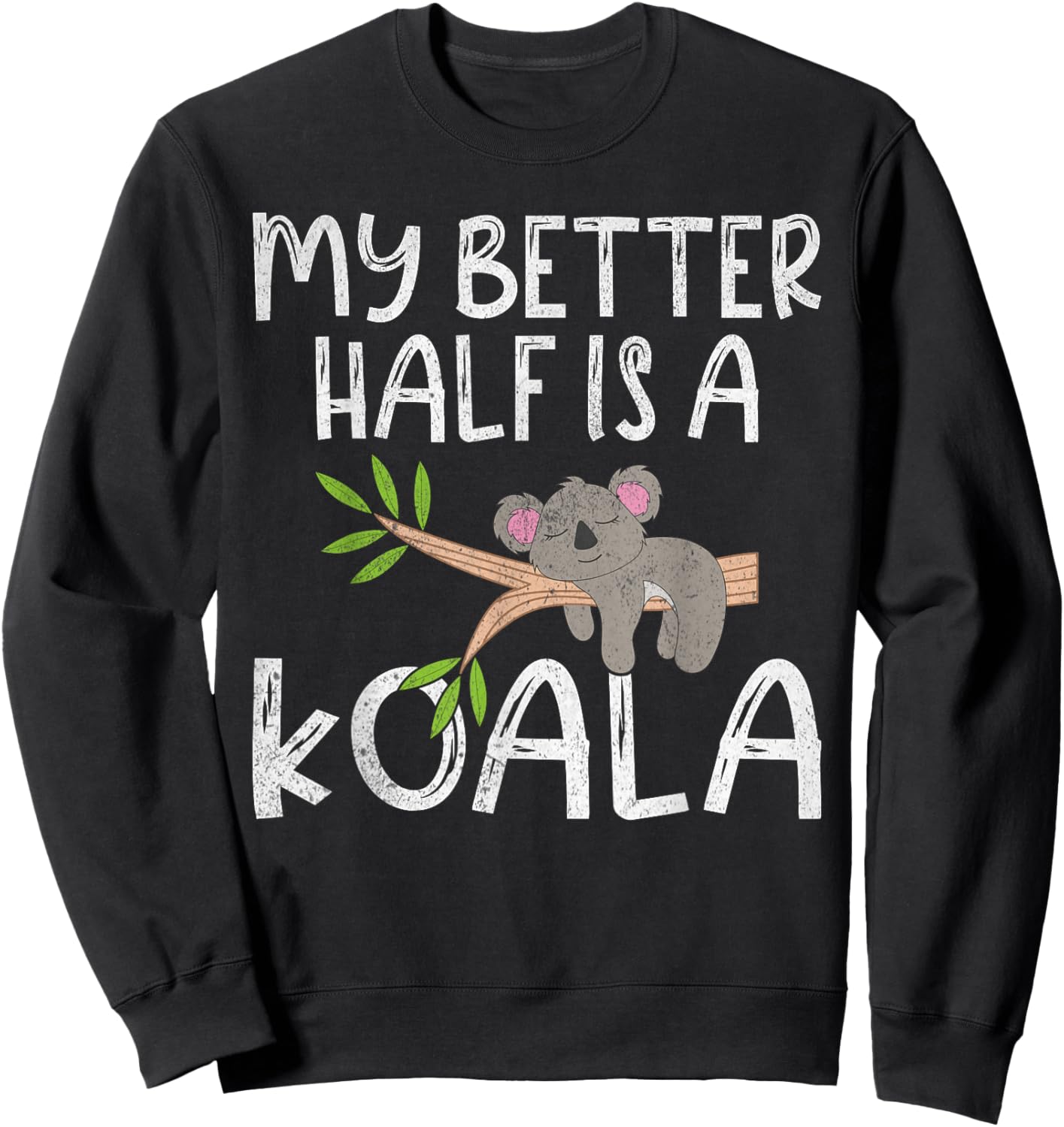 My Better Half is a Koala Sweatshirt - Sweatshirt | Black