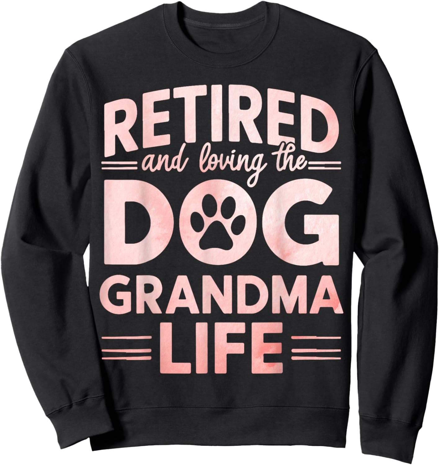 Retired and Loving the Dog Grandma Life Dog Grandma Men Women Sweatshirt - Sweatshirt | Black