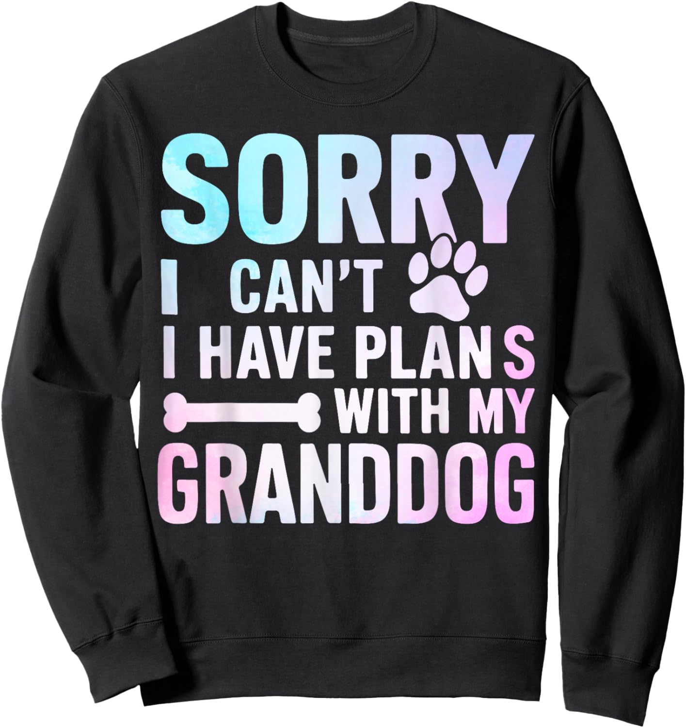 Sorry I Can’t I Have Plans with My Granddog Dog Grandma Sweatshirt - Sweatshirt | Black