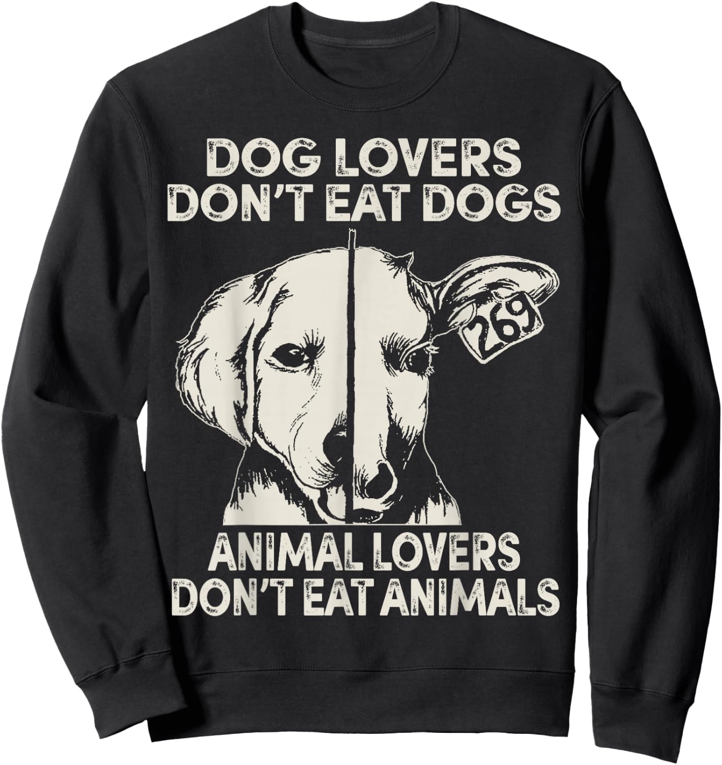 Dog Lovers Don't Eat Dogs Animal Lovers Don't Eat Animals Sweatshirt - Sweatshirt | Black