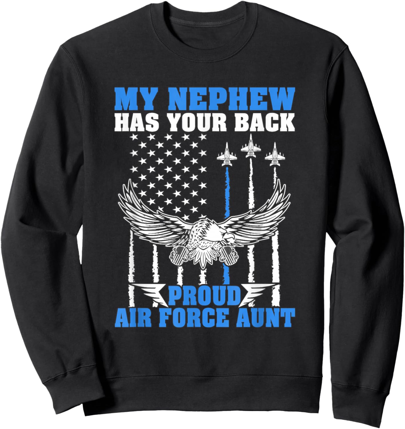 My Nephew Has Your Back Proud Air Force Aunt Military Auntie Sweatshirt - Sweatshirt | Black