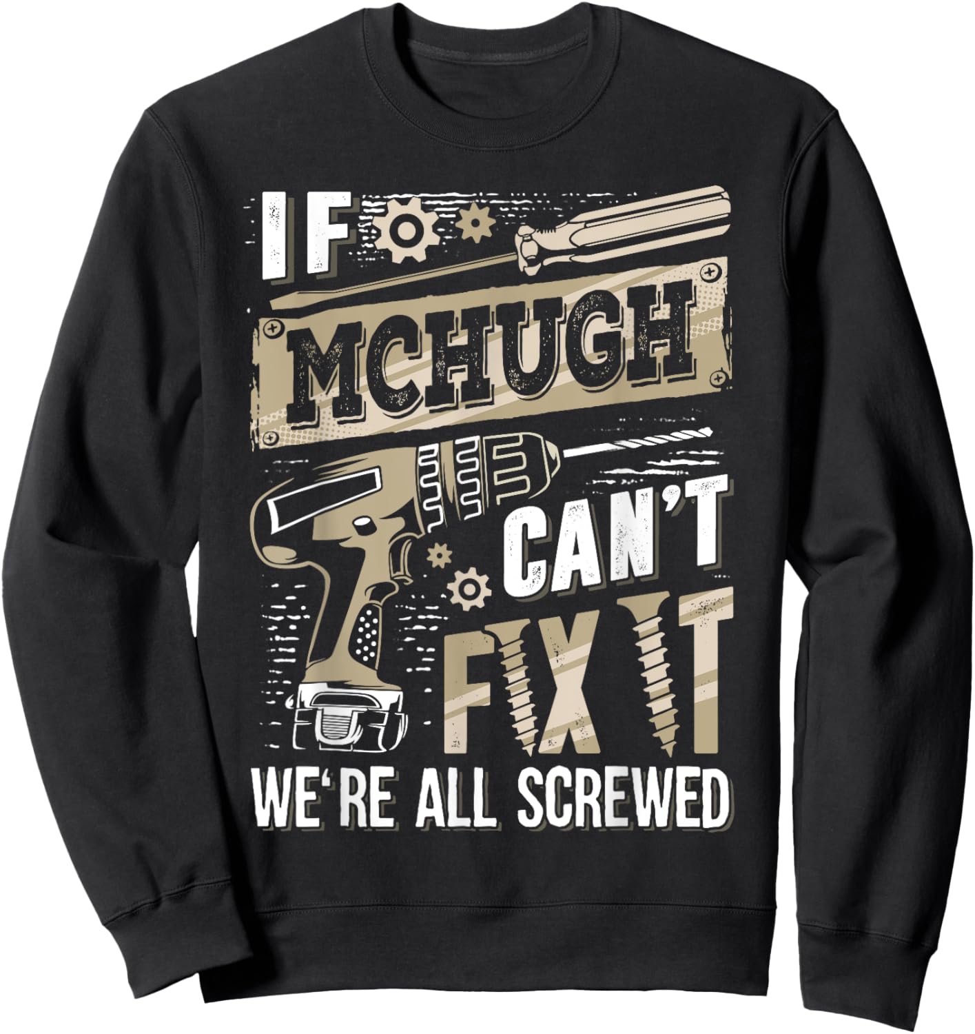 If MCHUGH Can't Fix It We're All Screwed Funny Family Name Sweatshirt - Sweatshirt | Black