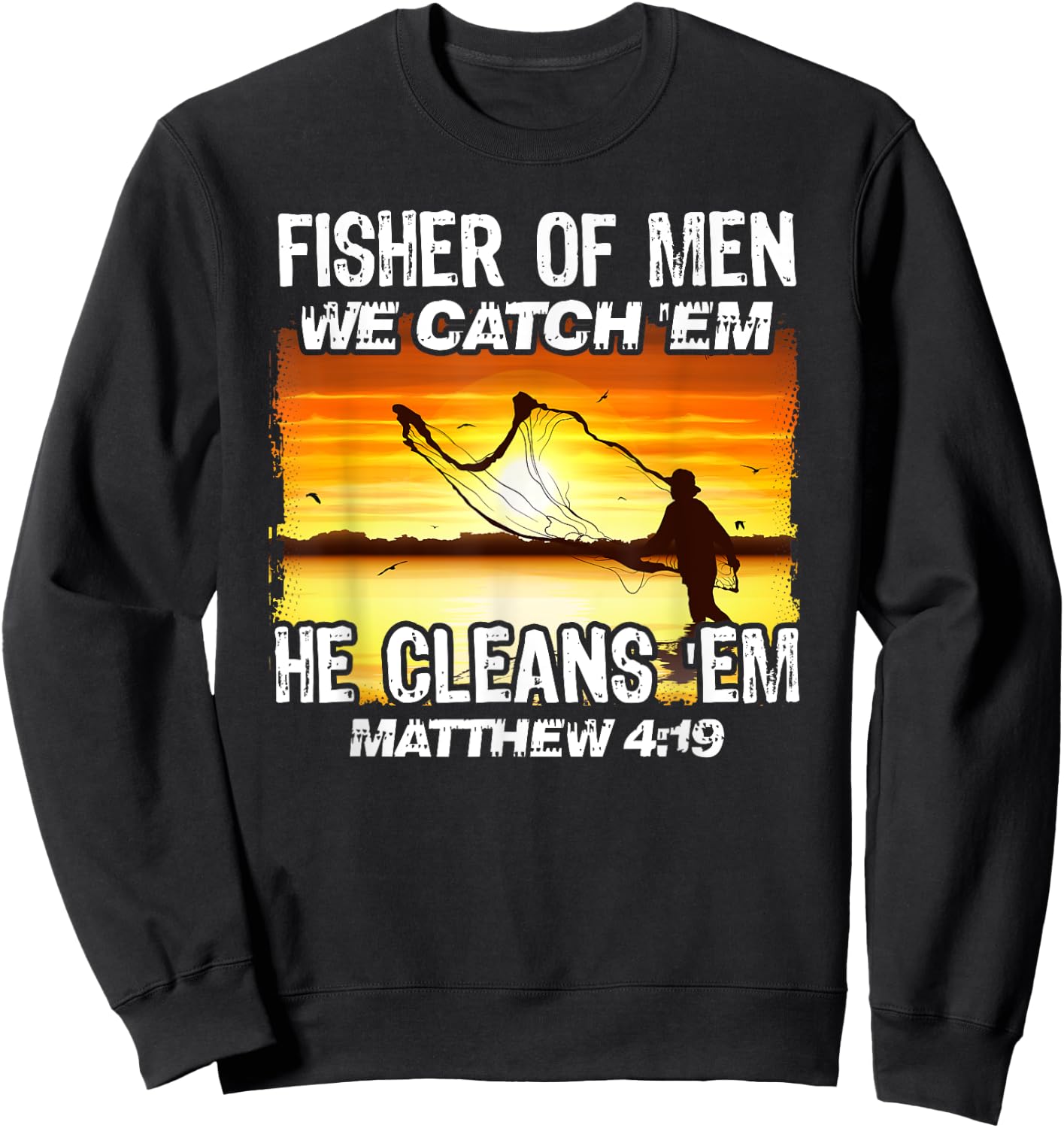 Fisher Of Men We Catch 'Em He Cleans 'Em Matthew 4 19 Sweatshirt - Sweatshirt | Black