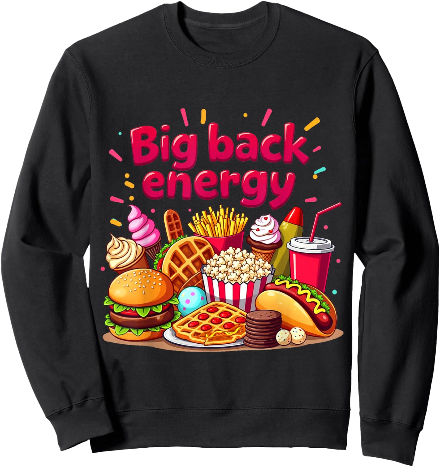 Big Back Energy Fast Food Funny Inappropriate Sarcasm Saying Sweatshirt - Sweatshirt | Black
