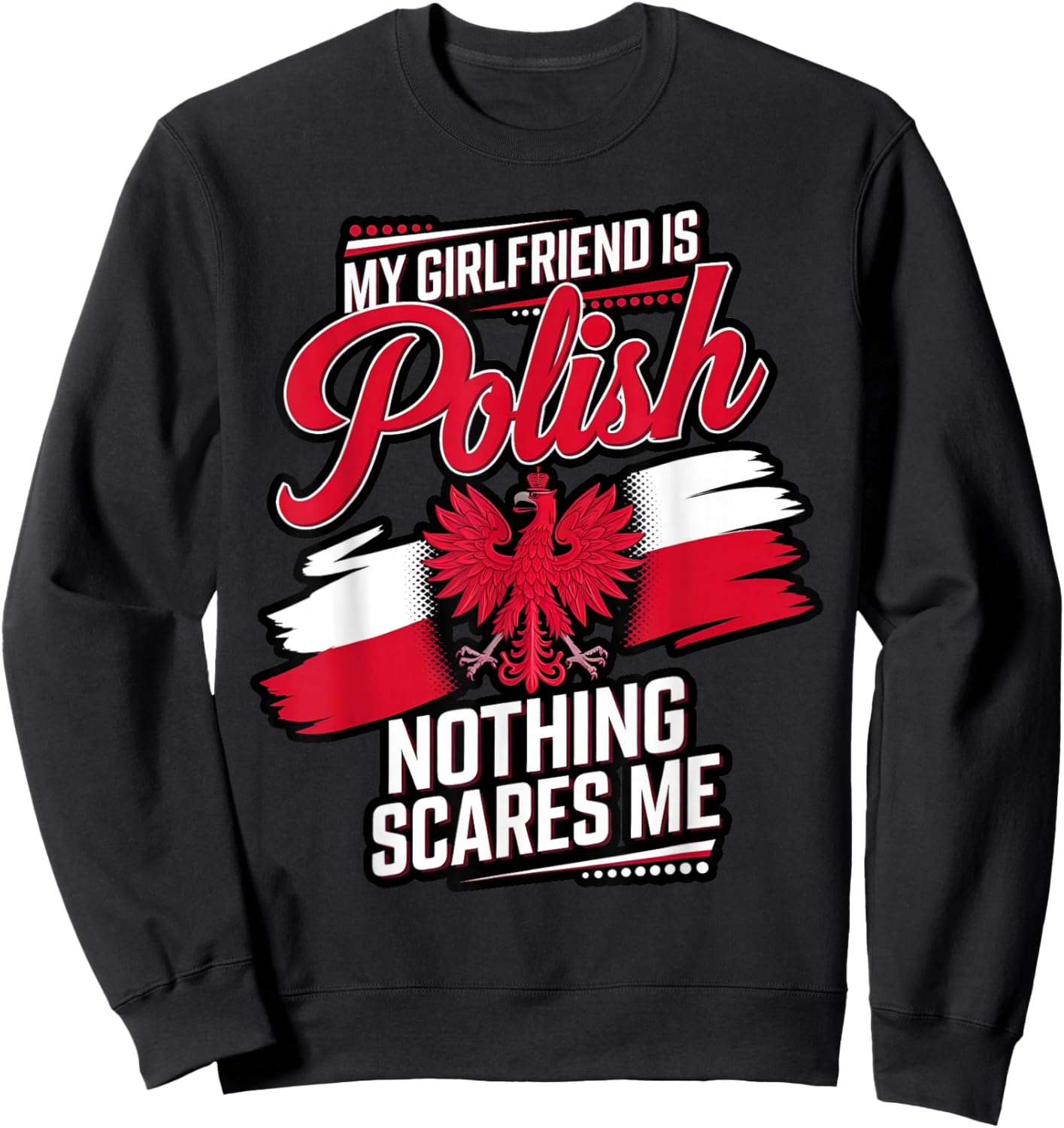 My Girlfriend Is Polish, Nothing Scares Me Men Funny Sweatshirt - Sweatshirt | Black
