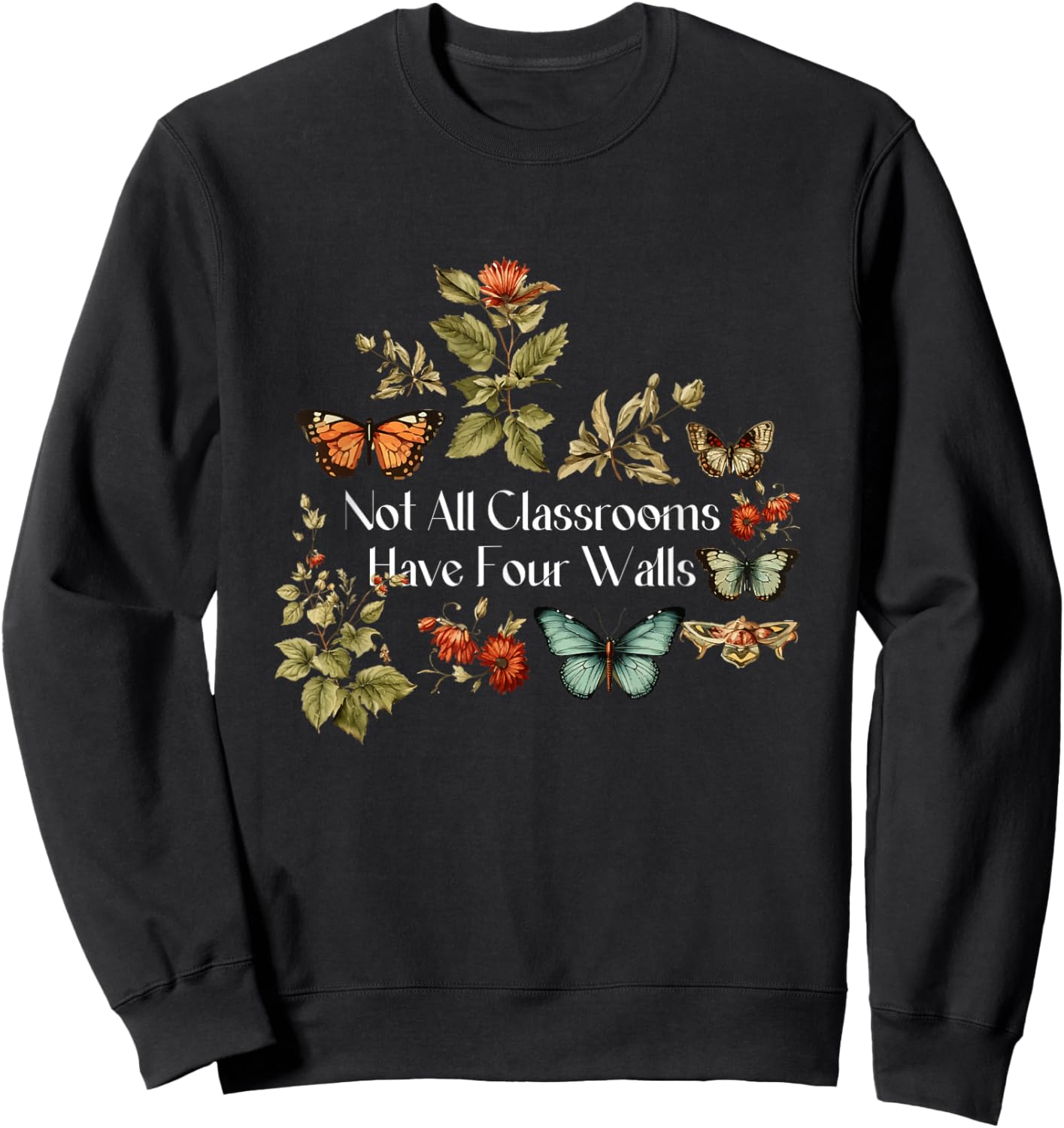 Nature Not All Classrooms Have Four Wall Homeschool Mom Sweatshirt - Sweatshirt | Black